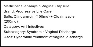 Information about Clenamycin Vaginal Capsule (Brand: Progressive Life Care) - Uses: Syndromic treatment of vaginal discharge