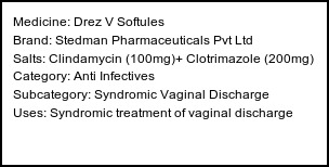 Information about Drez V Softules (Brand: Stedman Pharmaceuticals Pvt Ltd) - Uses: Syndromic treatment of vaginal discharge
