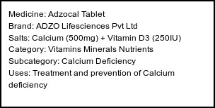 Information about Adzocal Tablet (Brand: ADZO Lifesciences Pvt Ltd) - Uses: Treatment and prevention of Calcium deficiency