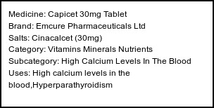 Information about Capicet 30mg Tablet (Brand: Emcure Pharmaceuticals Ltd) - Uses: High calcium levels in the blood,Hyperparathyroidism