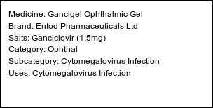 Information about Gancigel Ophthalmic Gel (Brand: Entod Pharmaceuticals Ltd) - Uses: Cytomegalovirus Infection