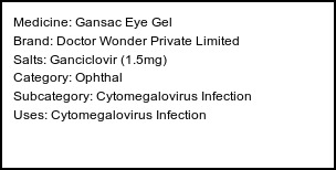 Information about Gansac Eye Gel (Brand: Doctor Wonder Private Limited) - Uses: Cytomegalovirus Infection