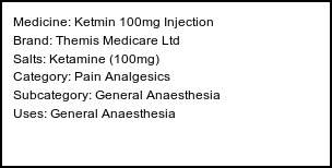 Information about Ketmin 100mg Injection (Brand: Themis Medicare Ltd) - Uses: General Anaesthesia